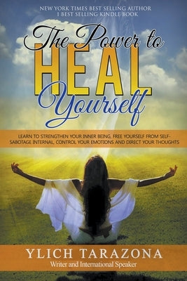 The Power to Heal Yourself by Tarazona, M. Sc Ylich