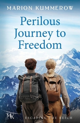 Perilous Journey to Freedom: Two women and a smuggler on the most dangerous journey of their lives. by Kummerow, Marion