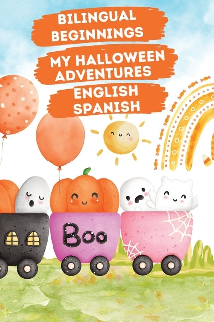 Bilingual Beginnings - My Halloween Adventures. English-Spanish: Spooky Cute Picture Book for Babies and Toddlers 1-3. Colorful Watercolor Illustratio by Suisse, Ella de la