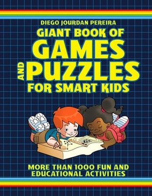 Giant Book of Games and Puzzles for Smart Kids: More Than 1000 Fun and Educational Activities by Pereira, Diego Jourdan