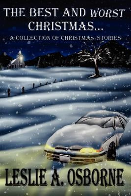 The Best and Worst Christmas...: A Collection of Christmas Stories by Leslie a. Osborne, A. Osborne