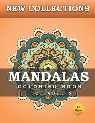 NEW COLLECTIONS MANDALAS COLORING BOOK FOR ADULTS 71 pages: Stress Relieving Mandala Designs For Adults Relaxation Coloring Pages For Meditation And H by Am, Ri
