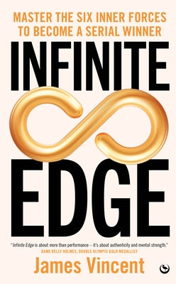 Infinite Edge: Master the Six Inner Forces to Find Your Edge by Vincent, James