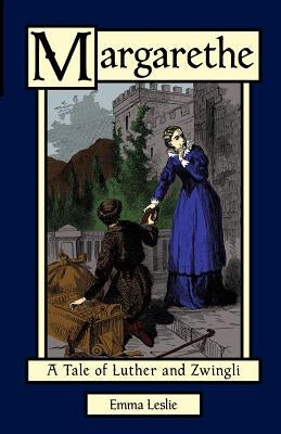 Margarethe: A Tale of Luther and Zwingli by Leslie, Emma