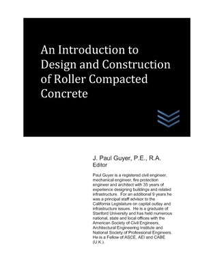 An Introduction to Design and Construction of Roller Compacted Concrete by Guyer, J. Paul