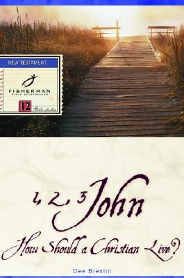 1, 2, 3 John: How Should a Christian Live? by Brestin, Dee