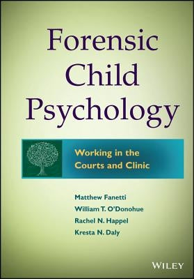 Forensic Child Psychology: Working in the Courts and Clinic by Fanetti, Matthew