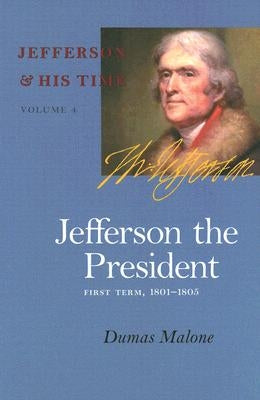 Jefferson the President: First Term, 1801-1805 Vol. 4 by Malone, Dumas