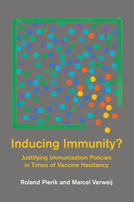 Inducing Immunity?: Justifying Immunization Policies in Times of Vaccine Hesitancy by Pierik, Roland