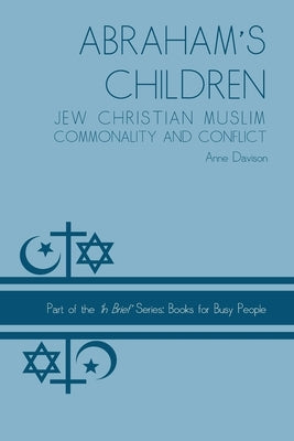 Abraham's Children: Jew Christian Muslim Commonality and Conflict by Davison, Anne