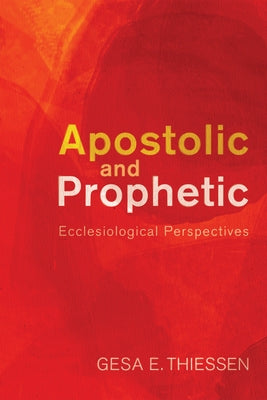Apostolic and Prophetic: Ecclesiological Perspectives by Thiessen, Gesa E.