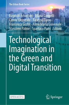 Technological Imagination in the Green and Digital Transition by Arbizzani, Eugenio