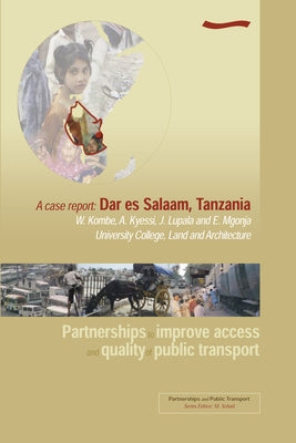 Partnerships to Improve Access and Quality of Public Transport - A Case Report: Dar Es Salaam, Tanzania by Sohail, M.
