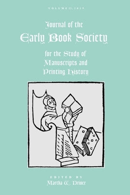 Journal of the Early Book Society Vol 22: For the Study of Manuscripts and Printing History by Driver, Martha W.