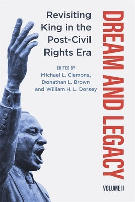 Dream and Legacy, Volume II: Revisiting King in the Post-Civil Rights Era by Clemons, Michael L.
