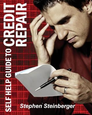 Self-Help Guide to Credit Repair: Do-It-Yourself and Save Money! by Steinberger, Stephen