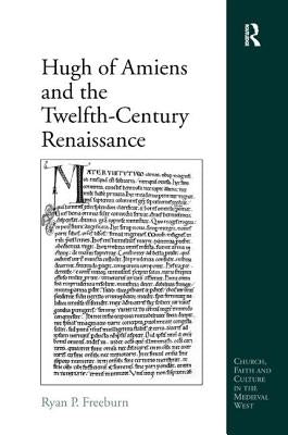 Hugh of Amiens and the Twelfth-Century Renaissance by Freeburn, Ryan P.