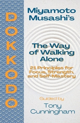 Dokkōdō - The Way of Walking Alone: 21 Principles for Focus, Strength, and Self-Mastery by Jeppestøl, Robert