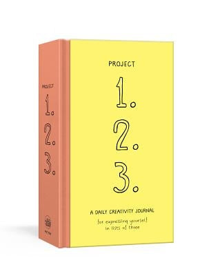 Project 1, 2, 3: A Daily Creativity Journal for Expressing Yourself in Lists of Three by Rosenthal, Paris