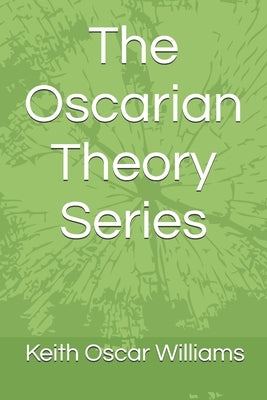 The Oscarian Theory Series by Williams, Keith Oscar