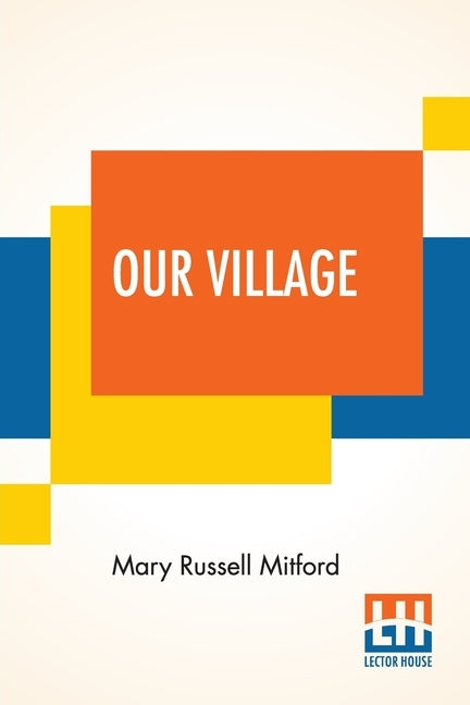 Our Village: With An Introduction By Anne Thackeray Ritchie by Mitford, Mary Russell