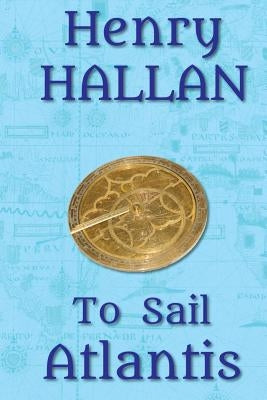 To Sail Atlantis by Hallan, Henry