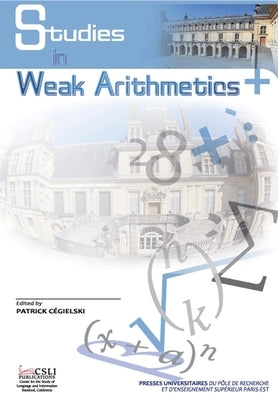 Studies in Weak Arithmetics, Volume 1: Volume 1 by Cégielski, Patrick