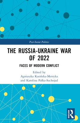 The Russia-Ukraine War of 2022: Faces of Modern Conflict by Kasińska-Metryka, Agnieszka