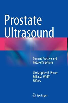 Prostate Ultrasound: Current Practice and Future Directions by Porter, Christopher R.