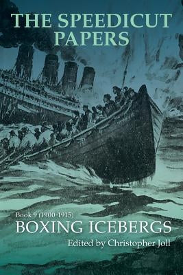 The Speedicut Papers Book 9 (1900-1915): Boxing Icebergs by Joll, Christopher
