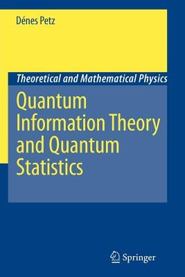Quantum Information Theory and Quantum Statistics by Petz, Dénes