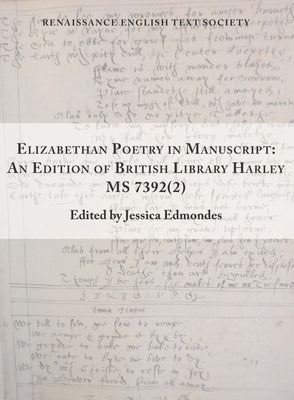 Elizabethan Poetry in Manuscript: An Edition of British Library Harley MS 7392(2) Volume 41 by Edmondes, Jessica