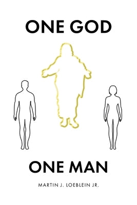 One God One Man by Loeblein, Martin J., Jr.