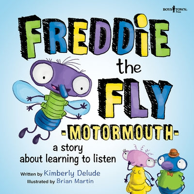 Freddie the Fly: Motormouth: A Story about Learning to Listenvolume 1 by Delude, Kimberly