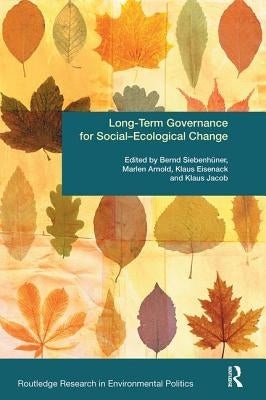 Long-Term Governance for Social-Ecological Change by Siebenhüner, Bernd