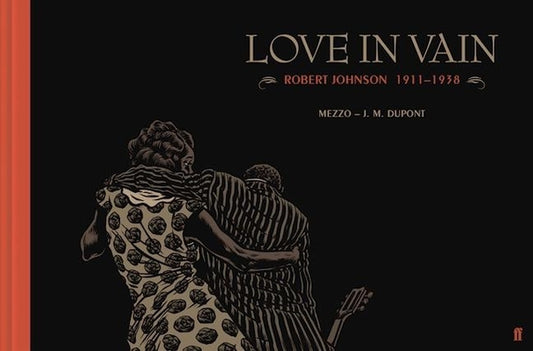 Love in Vain: Robert Johnson 1911-1938, the Graphic Novel by DuPont, J. M.