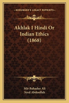 Akhlak I Hindi Or Indian Ethics (1868) by Ali, Mir Bahadur