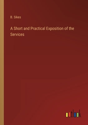 A Short and Practical Exposition of the Services by Sikes, B.