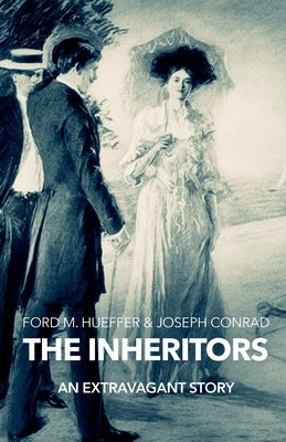 The Inheritors by Hueffer, Ford Madox