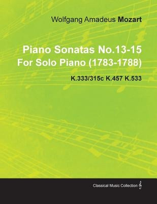 Piano Sonatas No.13-15 by Wolfgang Amadeus Mozart for Solo Piano (1783-1788) K.333/315c K.457 K.533 by Mozart, Wolfgang Amadeus