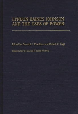 Lyndon Baines Johnson and the Uses of Power by Unknown