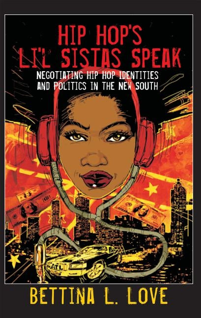 Hip Hop's Li'l Sistas Speak: Negotiating Hip Hop Identities and Politics in the New South by Steinberg, Shirley R.