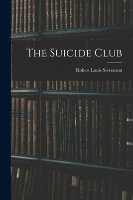 The Suicide Club by Stevenson, Robert Louis