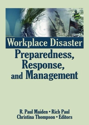 Workplace Disaster Preparedness, Response, and Management by Maiden, R. Paul