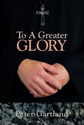To a Greater Glory by Gartland, Peter