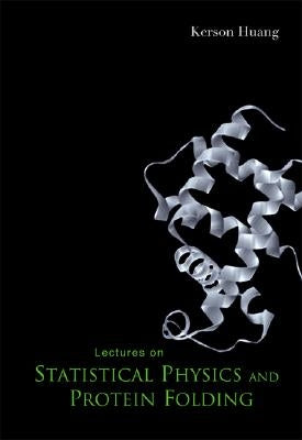 Lectures on Statistical Physics and Protein Folding by Huang, Kerson