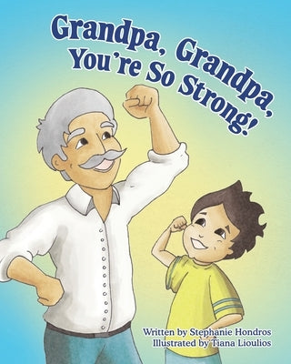 Grandpa, Grandpa, You're So Strong! by Hondros, Stephanie