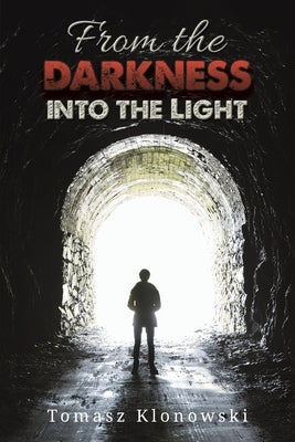 From the Darkness into the Light by Klonowski, Tomasz