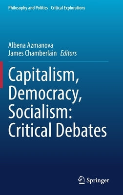 Capitalism, Democracy, Socialism: Critical Debates by Azmanova, Albena