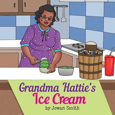 Grandma Hattie's Ice Cream by Smith, Jowan